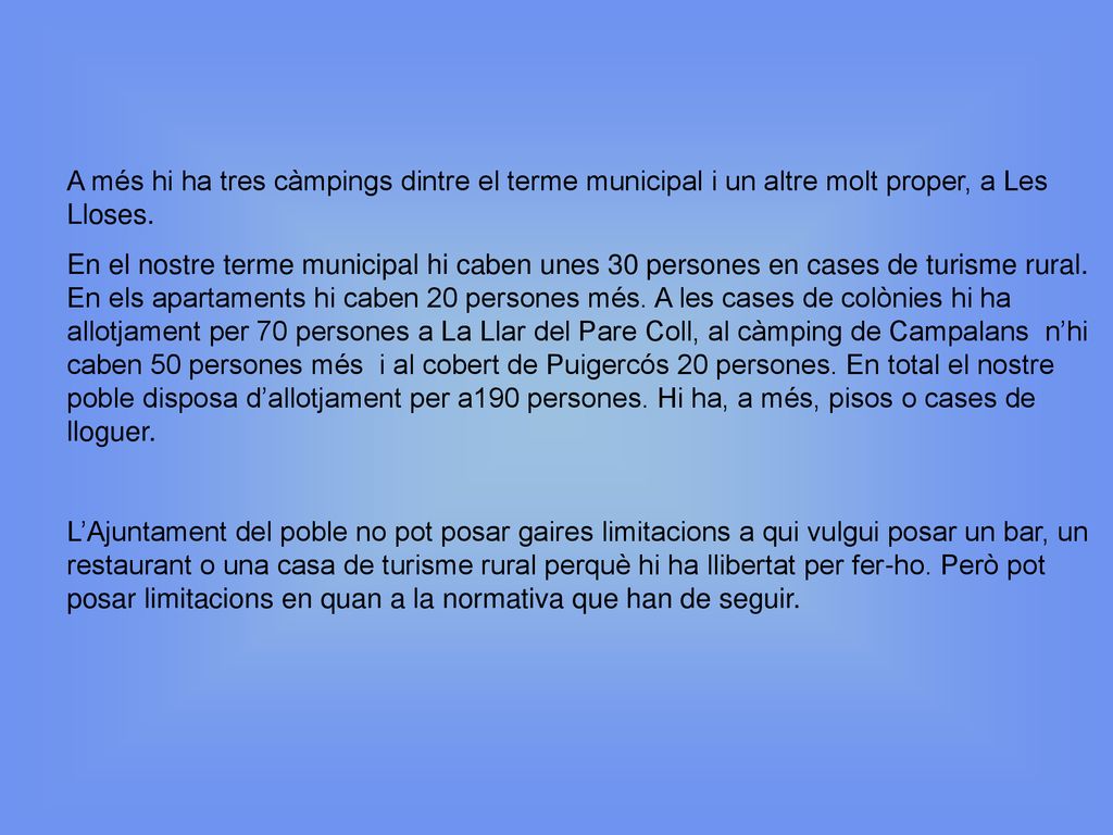 A més hi ha tres càmpings dintre el terme municipal i un altre molt proper, a Les Lloses.