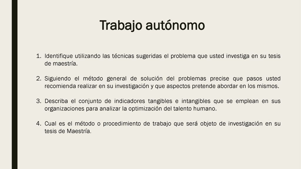 Trabajo autónomo Identifique utilizando las técnicas sugeridas el problema que usted investiga en su tesis de maestría.