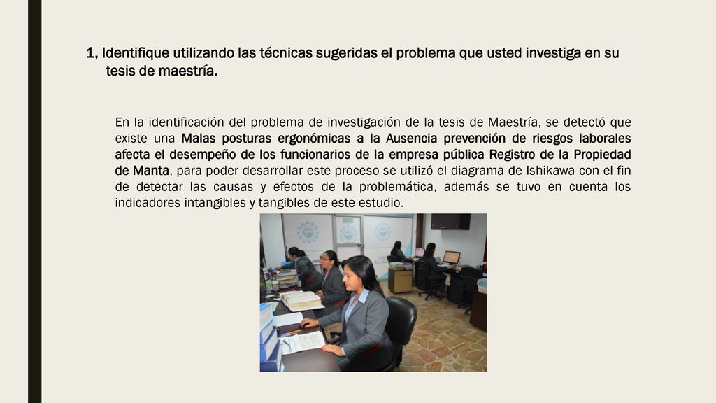 1, Identifique utilizando las técnicas sugeridas el problema que usted investiga en su tesis de maestría.
