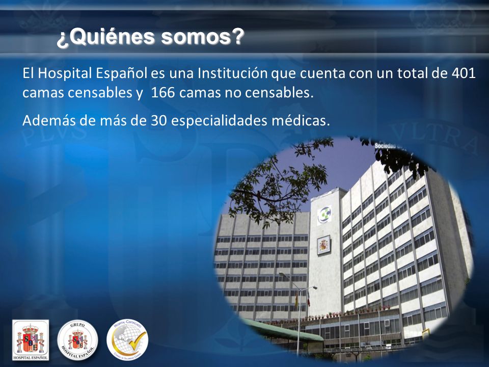 ¿Quiénes somos El Hospital Español es una Institución que cuenta con un total de 401 camas censables y 166 camas no censables.