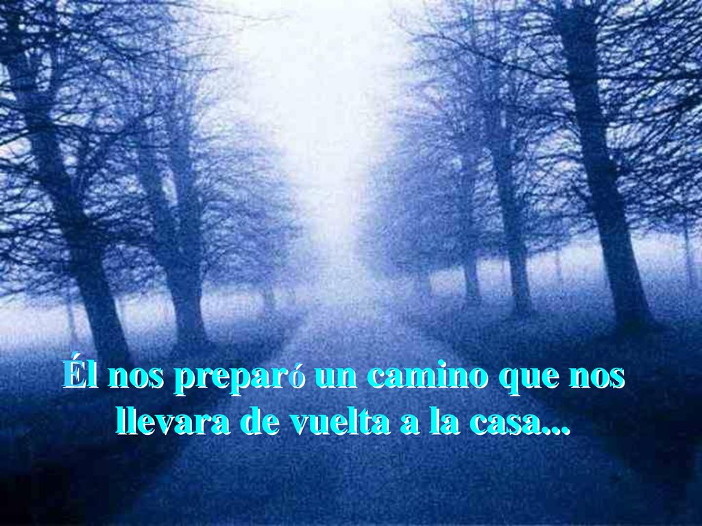 Él nos preparó un camino que nos llevara de vuelta a la casa...