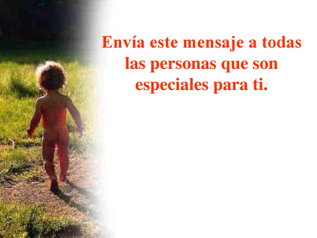Envía este mensaje a todas las personas que son especiales para ti.