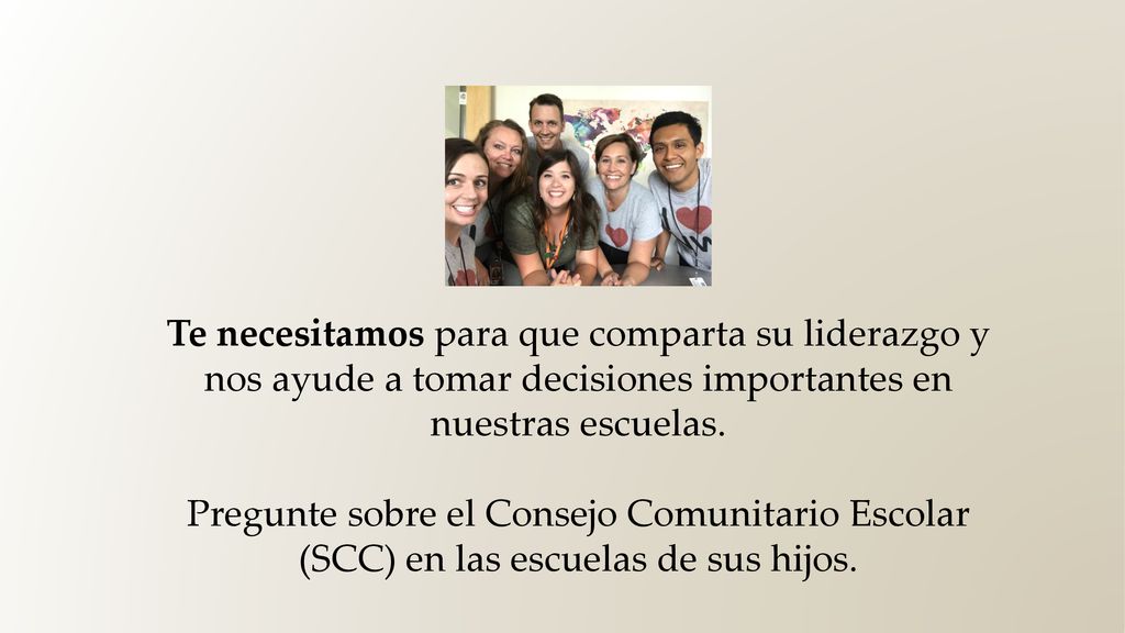 Te necesitamos para que comparta su liderazgo y nos ayude a tomar decisiones importantes en nuestras escuelas.