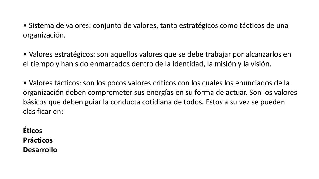 • Sistema de valores: conjunto de valores, tanto estratégicos como tácticos de una organización.
