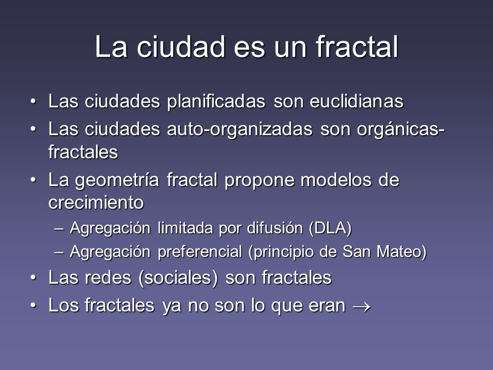 La ciudad es un fractal Las ciudades planificadas son euclidianas