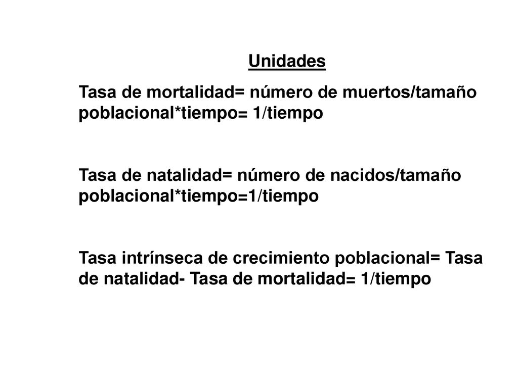 Unidades Tasa de mortalidad= número de muertos/tamaño poblacional*tiempo= 1/tiempo.