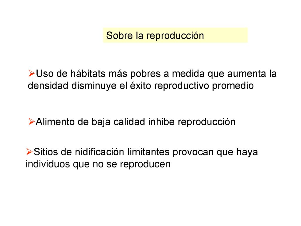 Sobre la reproducción Uso de hábitats más pobres a medida que aumenta la densidad disminuye el éxito reproductivo promedio.