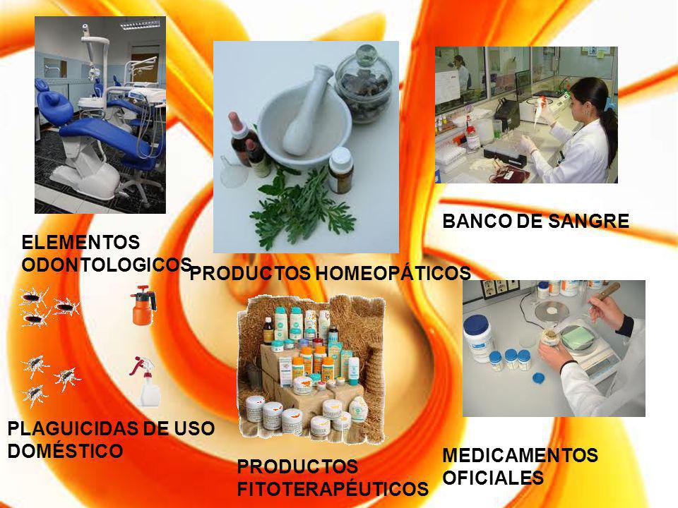 BANCO DE SANGRE ELEMENTOS ODONTOLOGICOS. PRODUCTOS HOMEOPÁTICOS. PLAGUICIDAS DE USO DOMÉSTICO. MEDICAMENTOS OFICIALES.