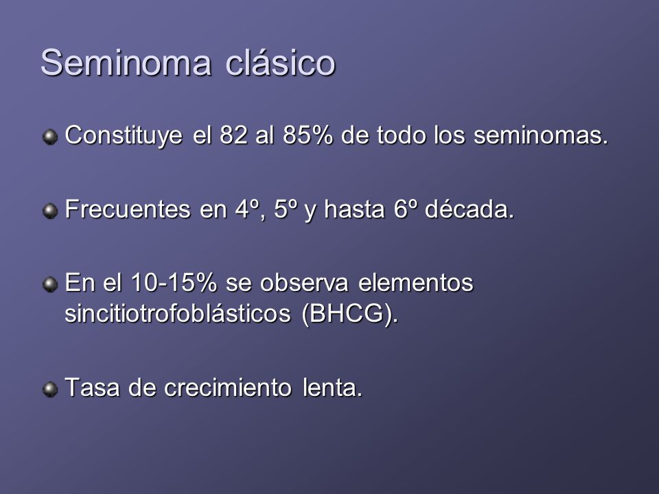 Seminoma clásico Constituye el 82 al 85% de todo los seminomas.