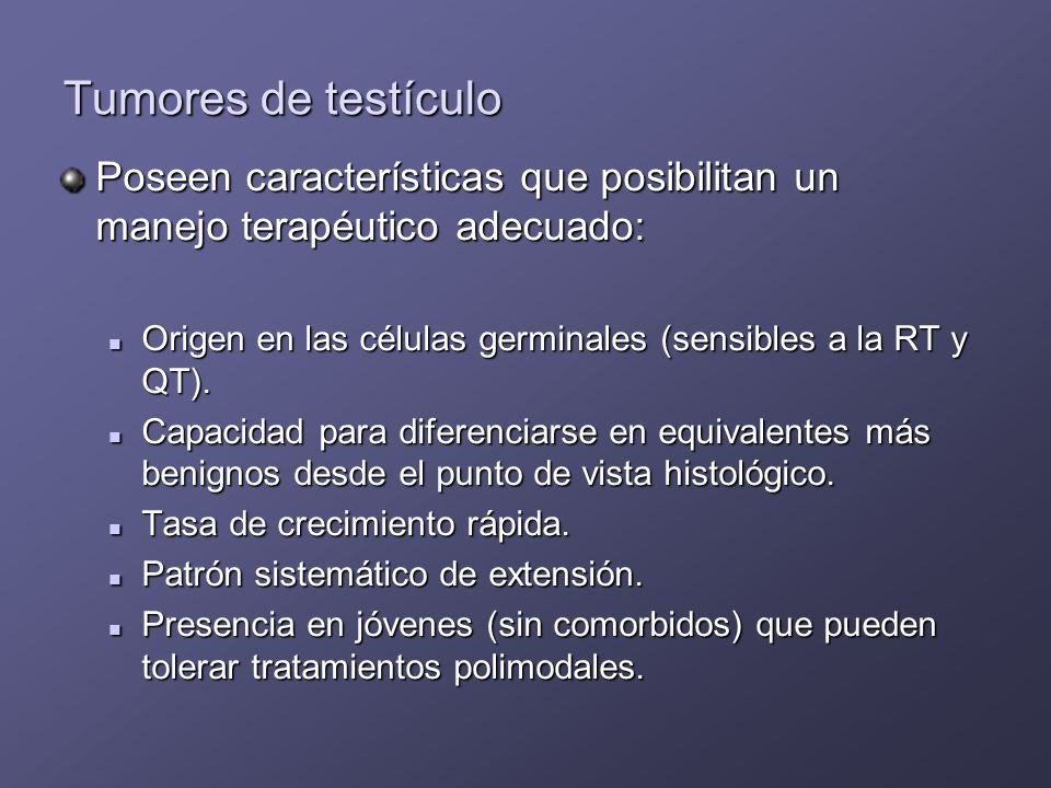 Tumores de testículo Poseen características que posibilitan un manejo terapéutico adecuado: