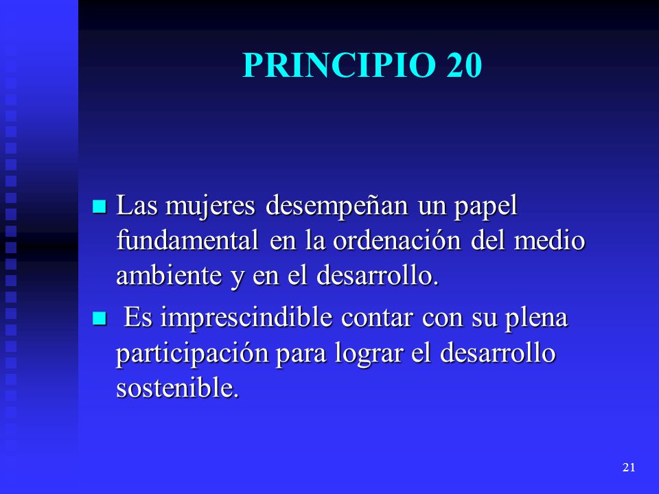 PRINCIPIO 20 Las mujeres desempeñan un papel fundamental en la ordenación del medio ambiente y en el desarrollo.