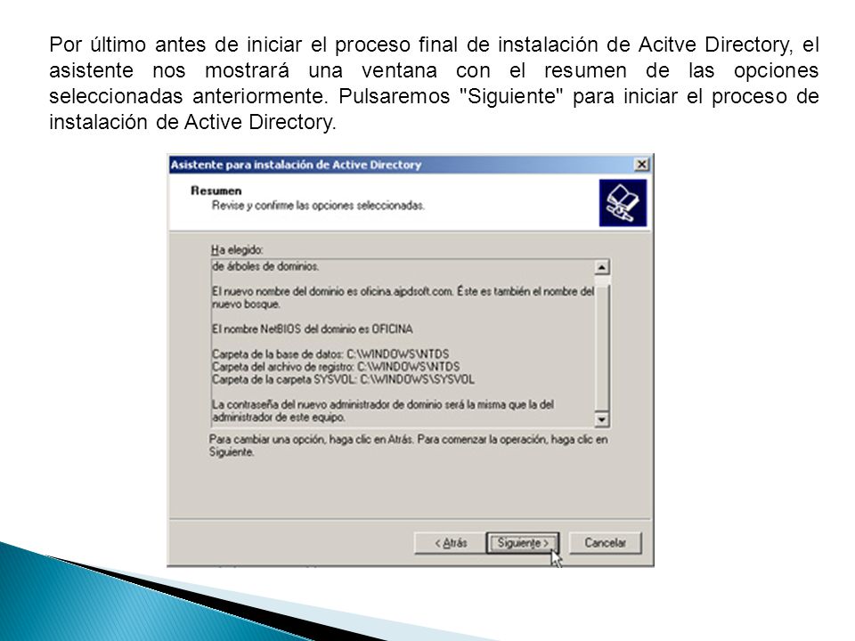 Por último antes de iniciar el proceso final de instalación de Acitve Directory, el asistente nos mostrará una ventana con el resumen de las opciones seleccionadas anteriormente.