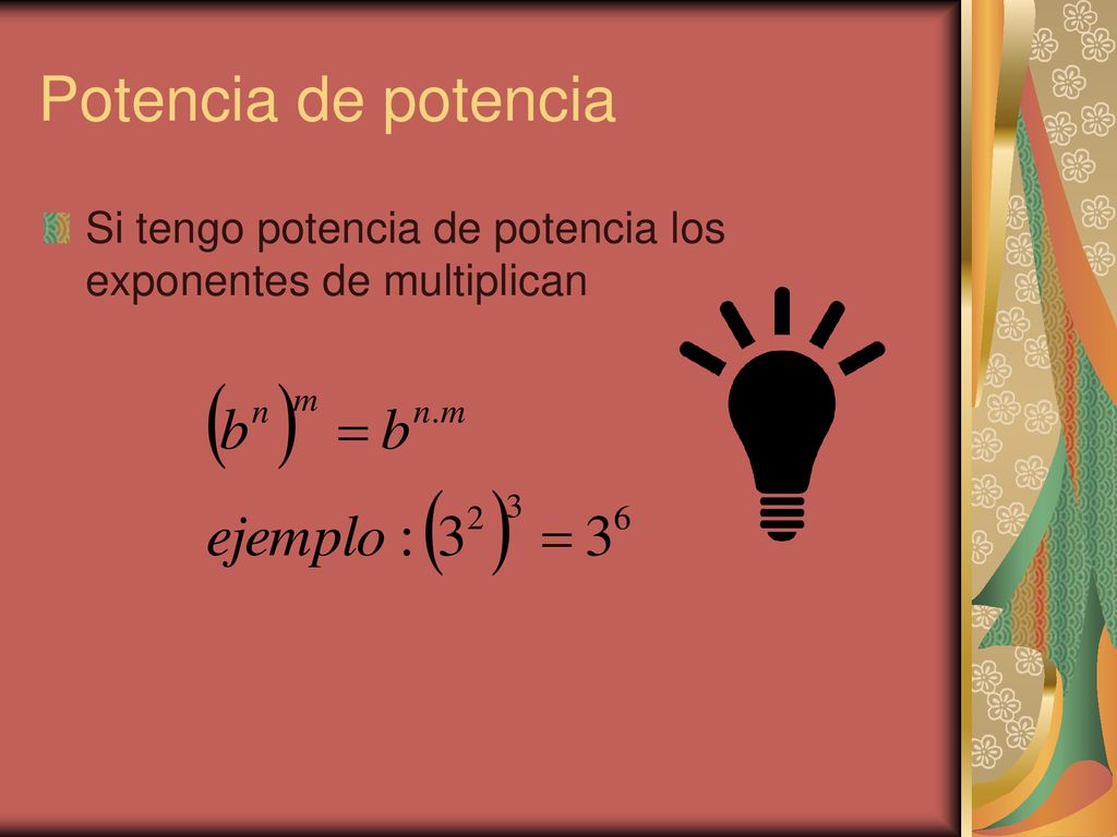Potencia de potencia Si tengo potencia de potencia los exponentes de multiplican