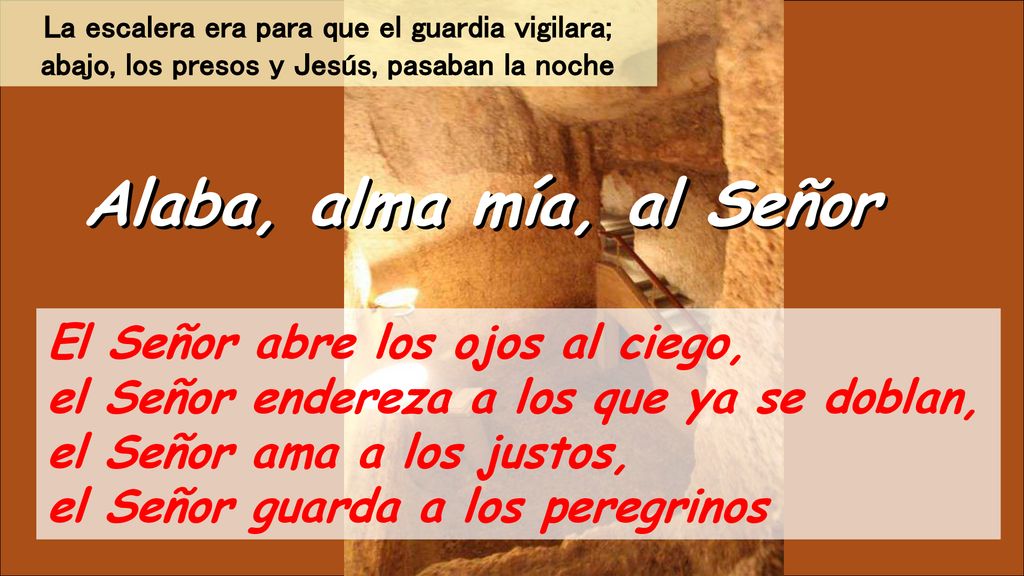 Alaba, alma mía, al Señor El Señor abre los ojos al ciego,