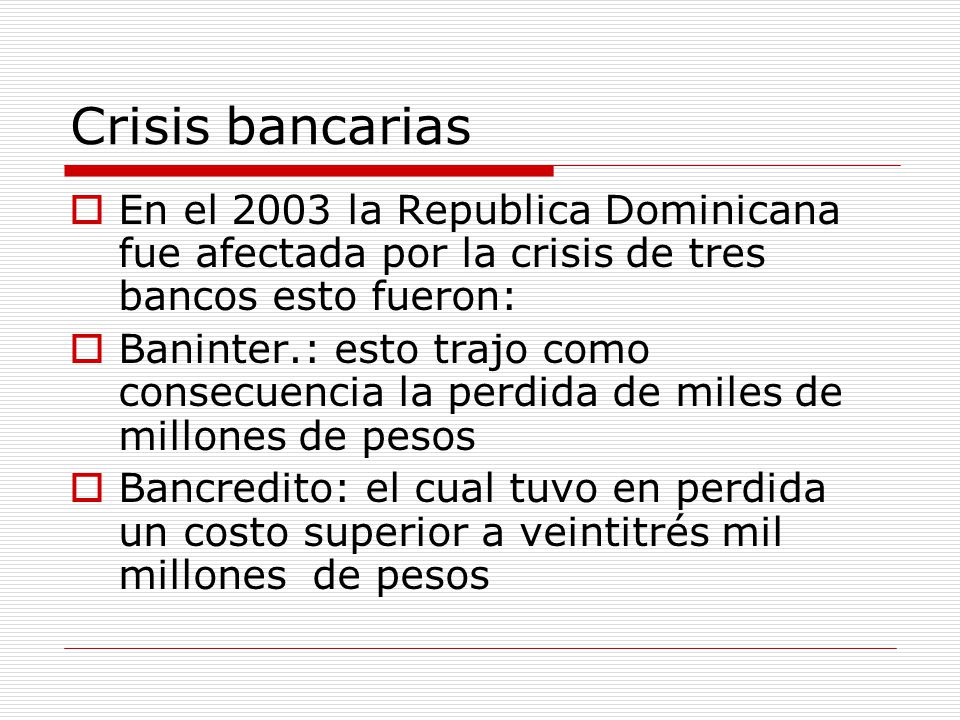 Crisis bancarias En el 2003 la Republica Dominicana fue afectada por la crisis de tres bancos esto fueron: