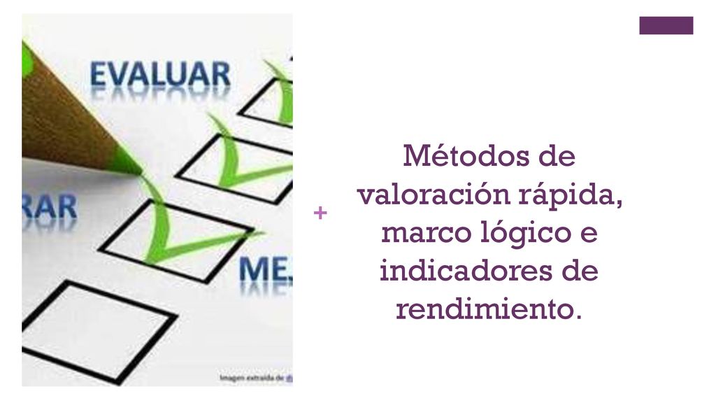 Métodos de valoración rápida, marco lógico e indicadores de rendimiento.