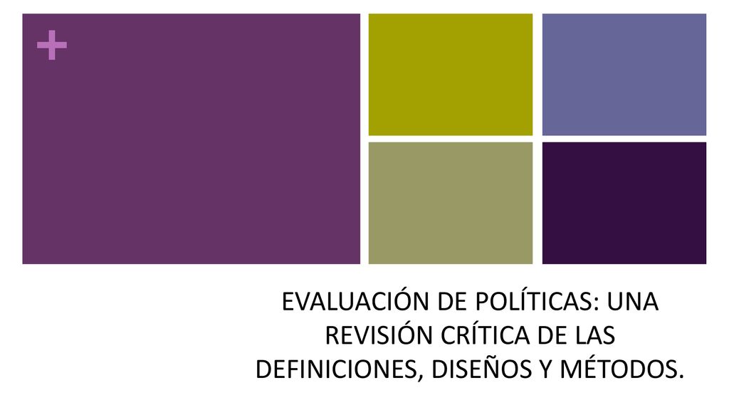 EVALUACIÓN DE POLÍTICAS: UNA REVISIÓN CRÍTICA DE LAS DEFINICIONES, DISEÑOS Y MÉTODOS.
