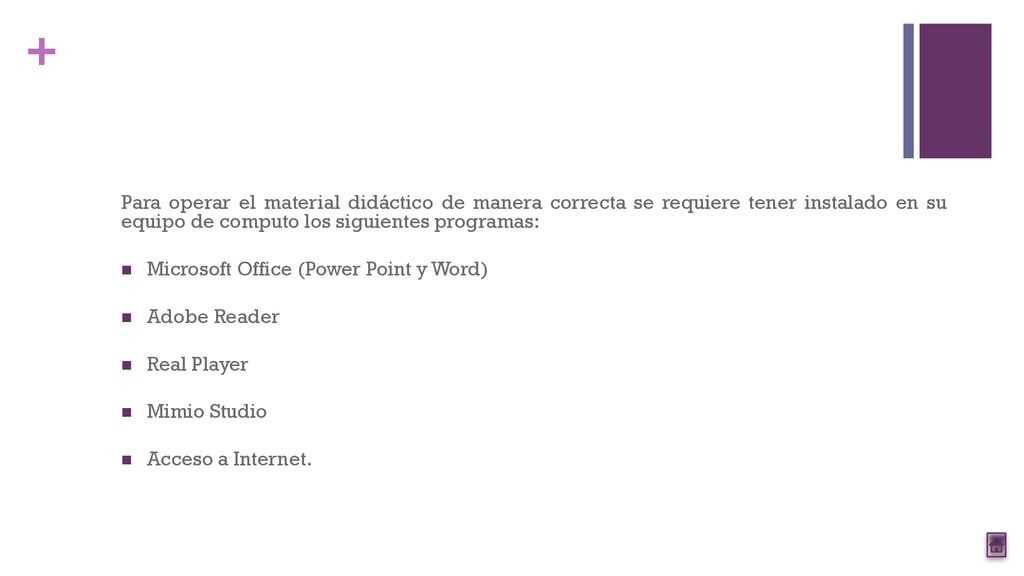 Para operar el material didáctico de manera correcta se requiere tener instalado en su equipo de computo los siguientes programas: