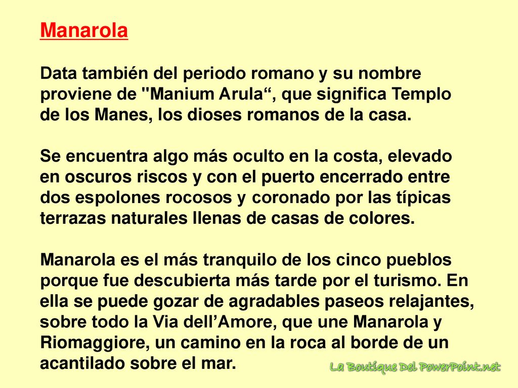 Manarola Data también del periodo romano y su nombre proviene de Manium Arula , que significa Templo de los Manes, los dioses romanos de la casa.