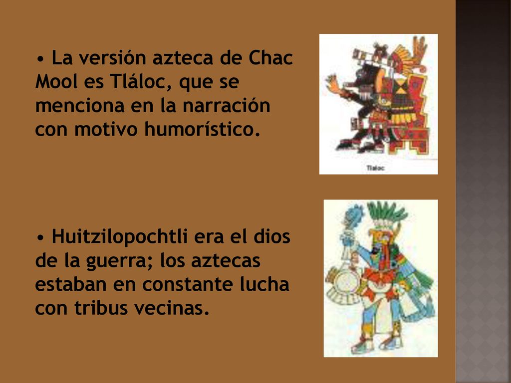 La versión azteca de Chac Mool es Tláloc, que se menciona en la narración con motivo humorístico.