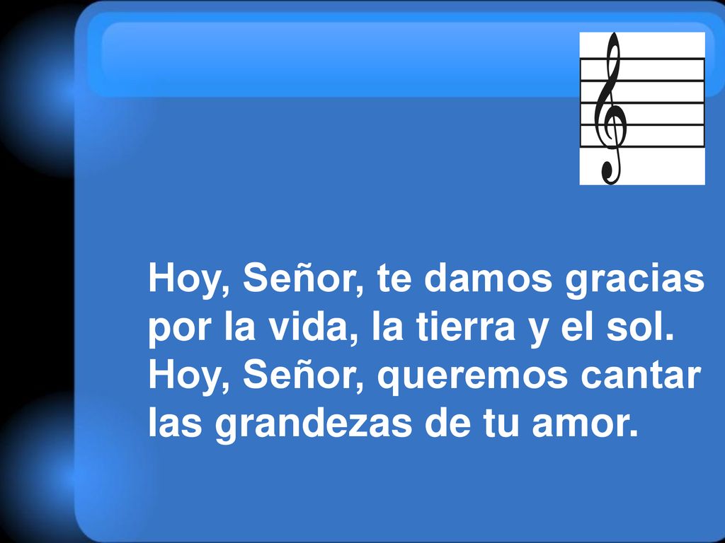 Hoy, Señor, te damos gracias por la vida, la tierra y el sol