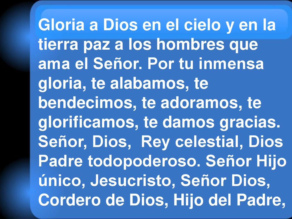 Gloria a Dios en el cielo y en la tierra paz a los hombres que ama el Señor.