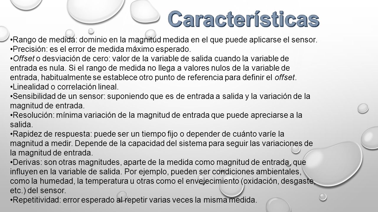 Características Rango de medida: dominio en la magnitud medida en el que puede aplicarse el sensor.