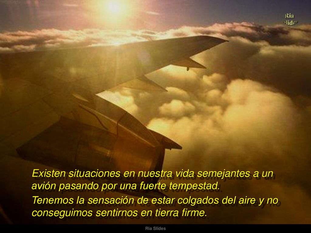 Existen situaciones en nuestra vida semejantes a un avión pasando por una fuerte tempestad.