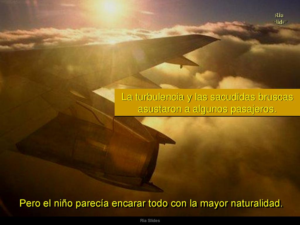 La turbulencia y las sacudidas bruscas asustaron a algunos pasajeros.