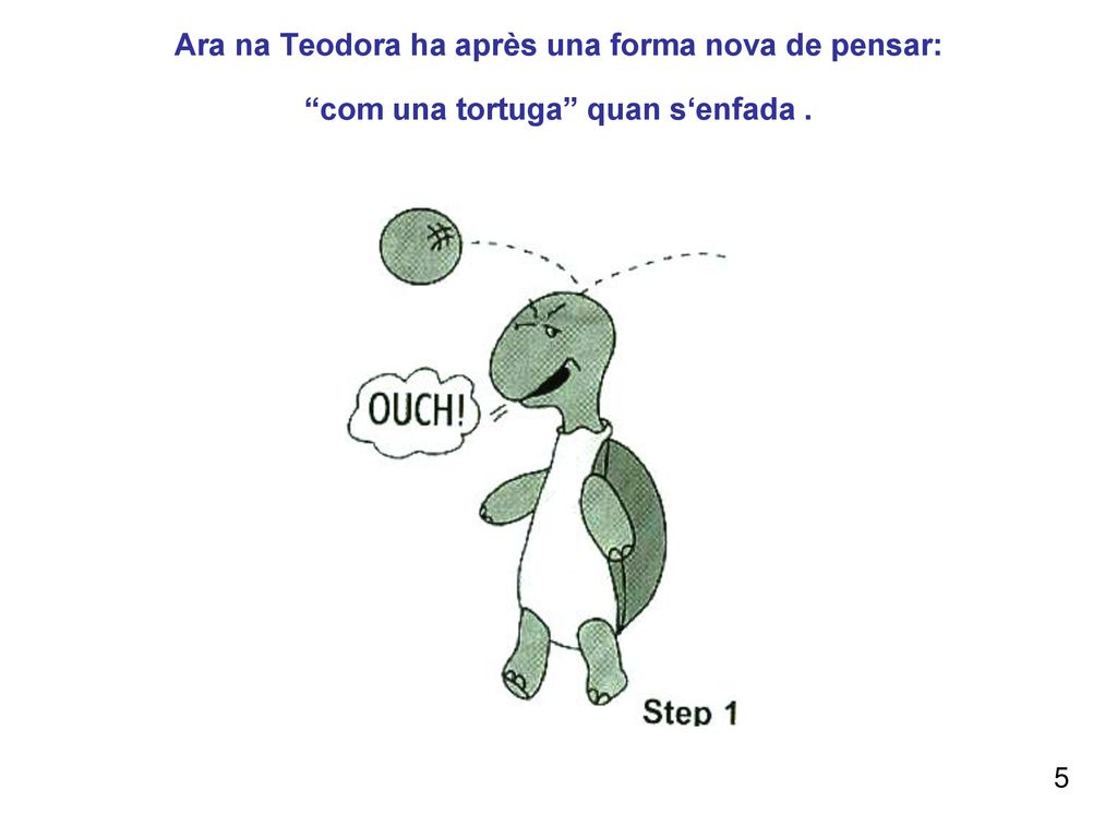 Ara na Teodora ha après una forma nova de pensar: com una tortuga quan s‘enfada .