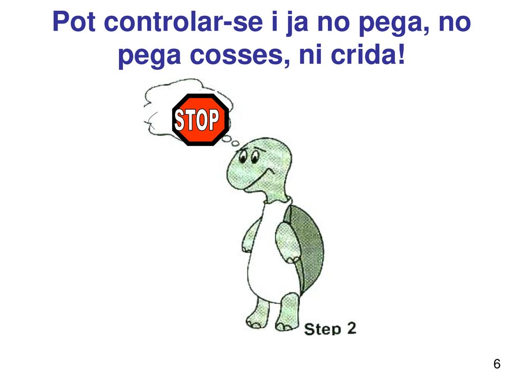 Pot controlar-se i ja no pega, no pega cosses, ni crida!