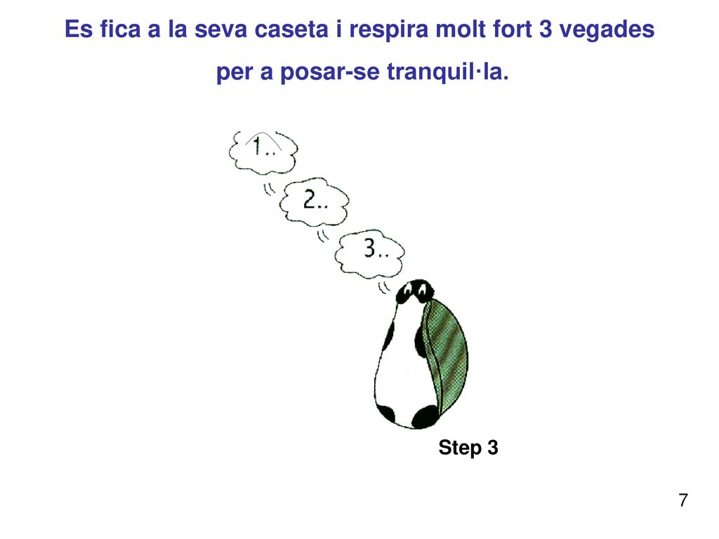 Es fica a la seva caseta i respira molt fort 3 vegades per a posar-se tranquil·la.