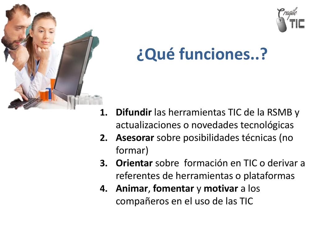 ¿Qué funciones.. Difundir las herramientas TIC de la RSMB y actualizaciones o novedades tecnológicas.