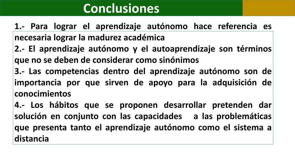 Conclusiones 1.- Para lograr el aprendizaje autónomo hace referencia es necesaria lograr la madurez académica.