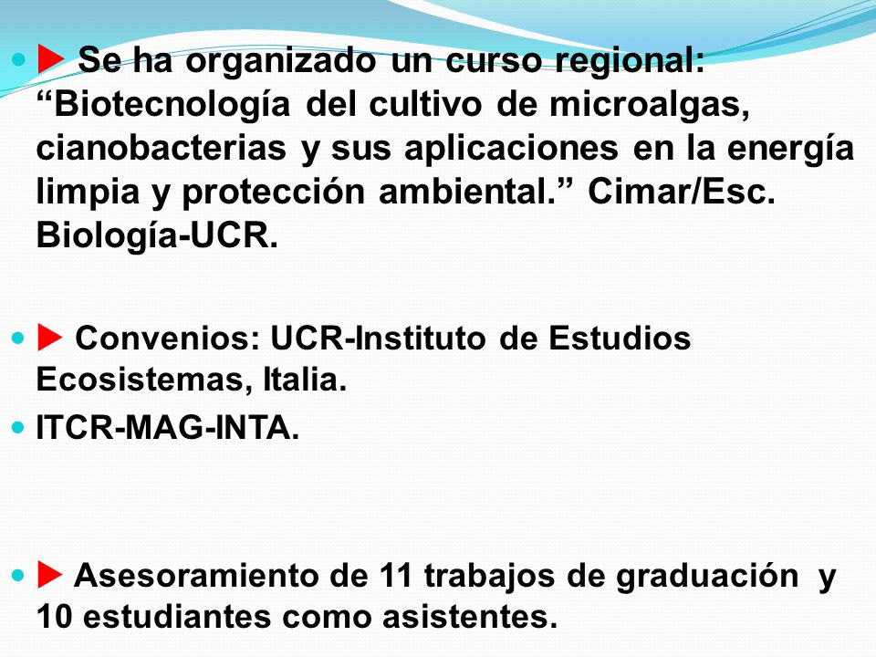  Se ha organizado un curso regional: Biotecnología del cultivo de microalgas, cianobacterias y sus aplicaciones en la energía limpia y protección ambiental. Cimar/Esc. Biología-UCR.