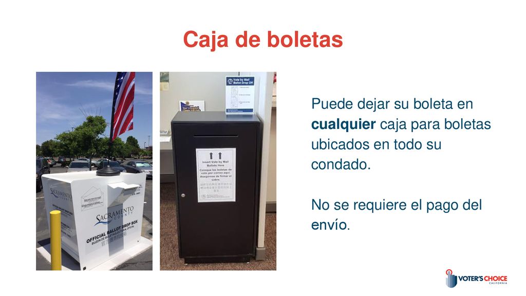 Caja de boletas Puede dejar su boleta en cualquier caja para boletas ubicados en todo su condado.