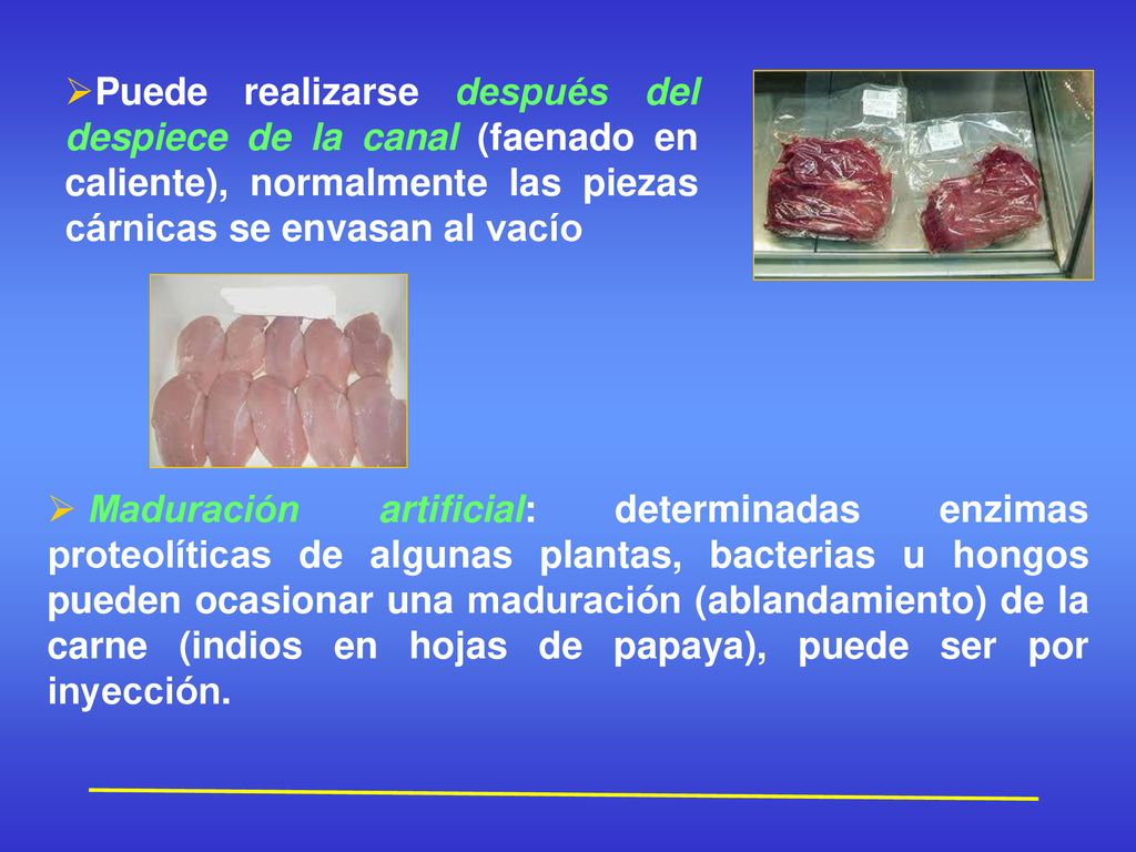Puede realizarse después del despiece de la canal (faenado en caliente), normalmente las piezas cárnicas se envasan al vacío