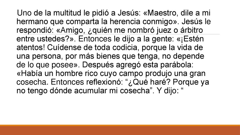 Uno de la multitud le pidió a Jesús: «Maestro, dile a mi hermano que comparta la herencia conmigo».