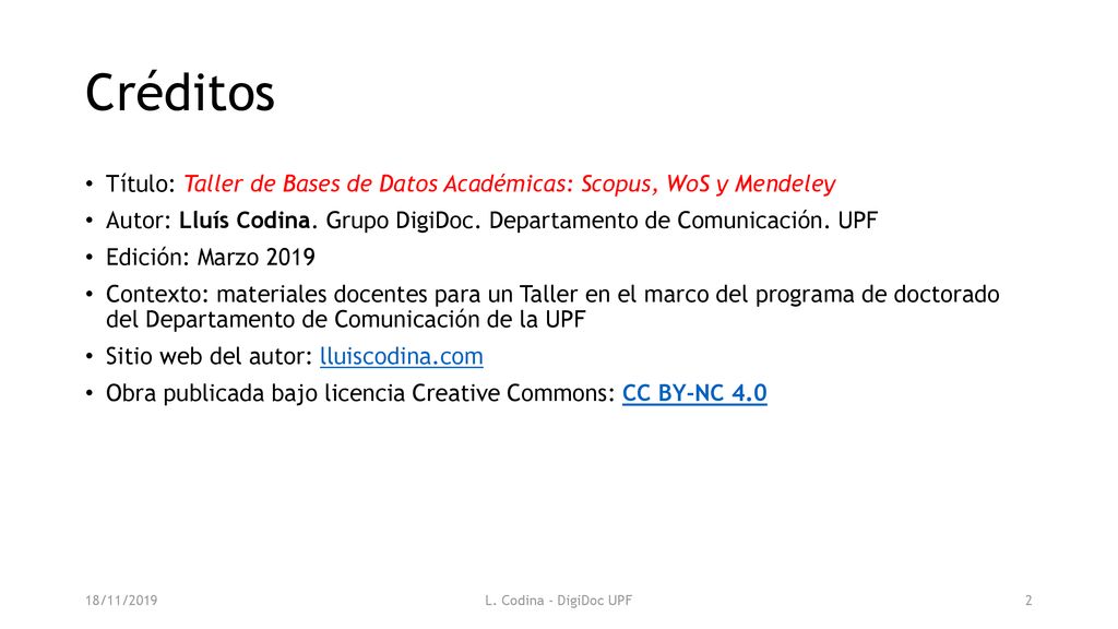 Créditos Título: Taller de Bases de Datos Académicas: Scopus, WoS y Mendeley. Autor: Lluís Codina. Grupo DigiDoc. Departamento de Comunicación. UPF.