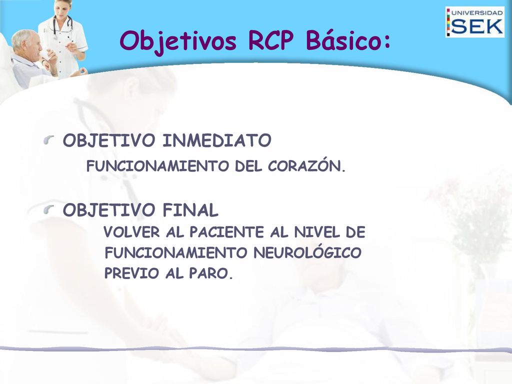 Objetivos RCP Básico: OBJETIVO INMEDIATO FUNCIONAMIENTO DEL CORAZÓN.