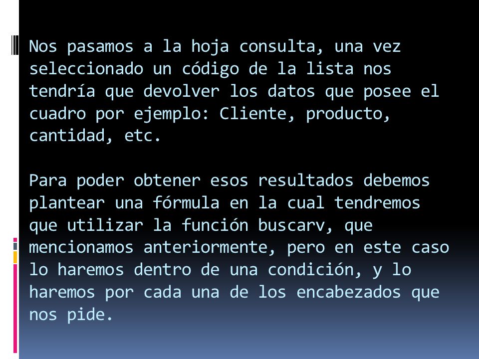 Nos pasamos a la hoja consulta, una vez seleccionado un código de la lista nos tendría que devolver los datos que posee el cuadro por ejemplo: Cliente, producto, cantidad, etc.