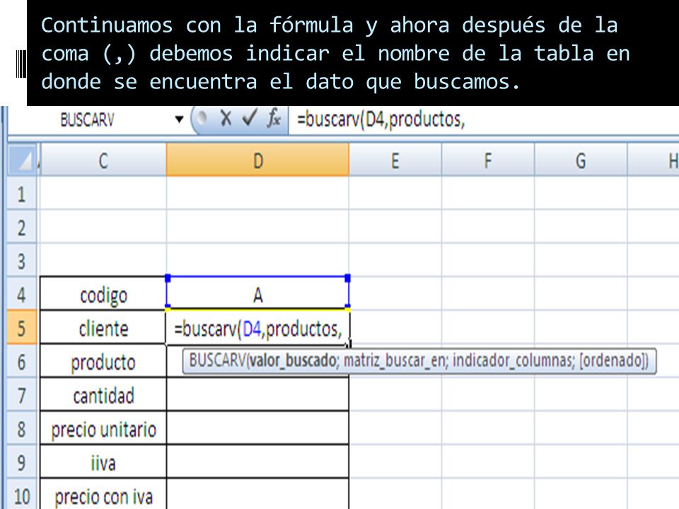 Continuamos con la fórmula y ahora después de la coma (,) debemos indicar el nombre de la tabla en donde se encuentra el dato que buscamos.