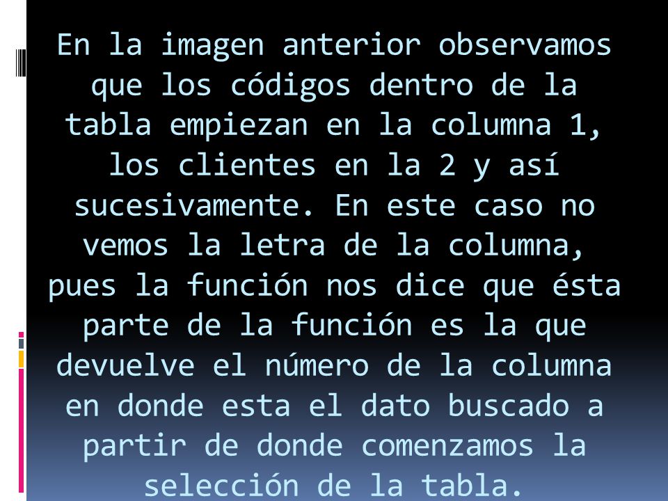 En la imagen anterior observamos que los códigos dentro de la tabla empiezan en la columna 1, los clientes en la 2 y así sucesivamente.