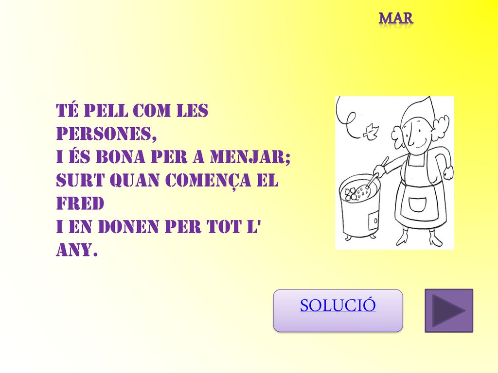 SOLUCIÓ mar Té pell com les persones, i és bona per a menjar;