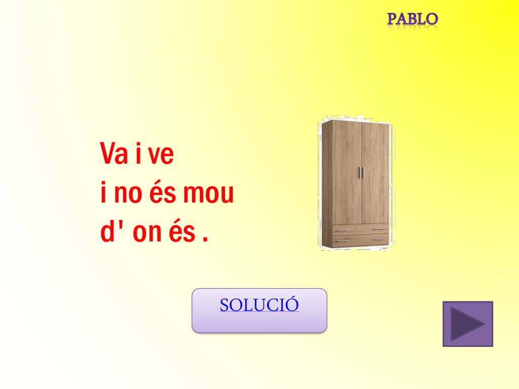 pablo Va i ve i no és mou d on és . SOLUCIÓ