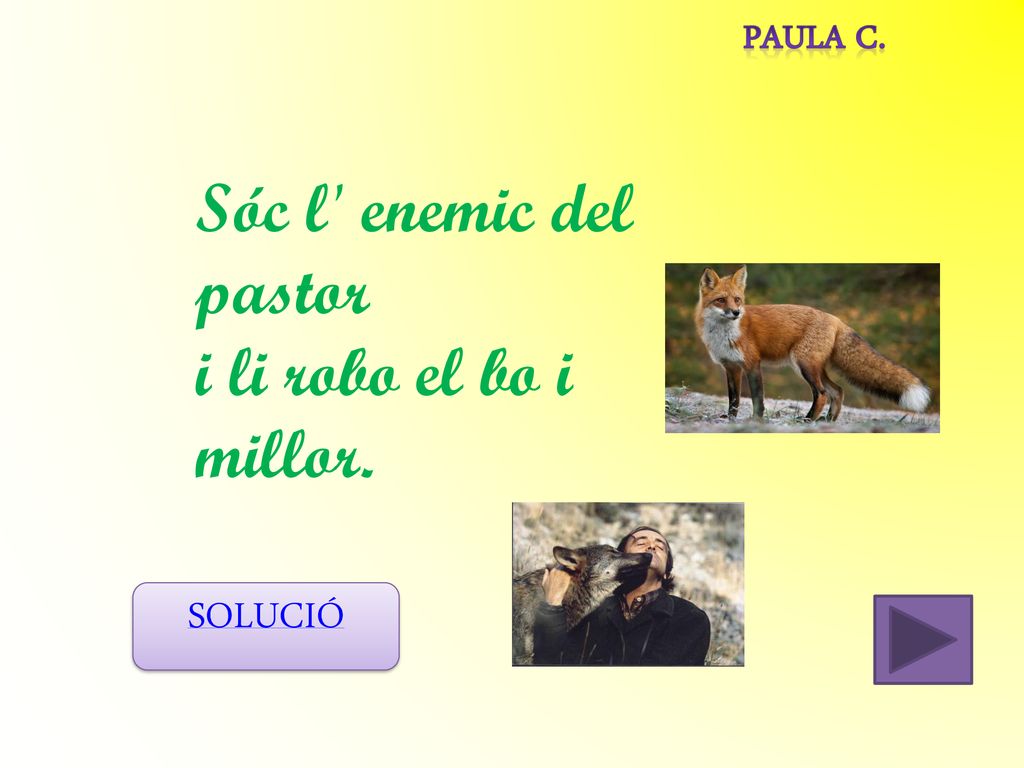 Paula c. Sóc l enemic del pastor i li robo el bo i millor. SOLUCIÓ