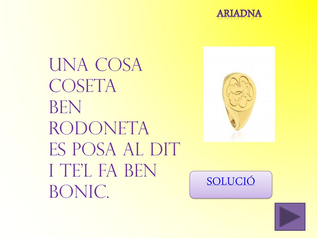 Una cosa coseta ben rodoneta es posa al dit i te l fa ben bonic.
