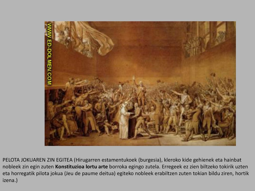 PELOTA JOKUAREN ZIN EGITEA (Hirugarren estamentukoek (burgesia), kleroko kide gehienek eta hainbat nobleek zin egin zuten Konstituzioa lortu arte borroka egingo zutela.