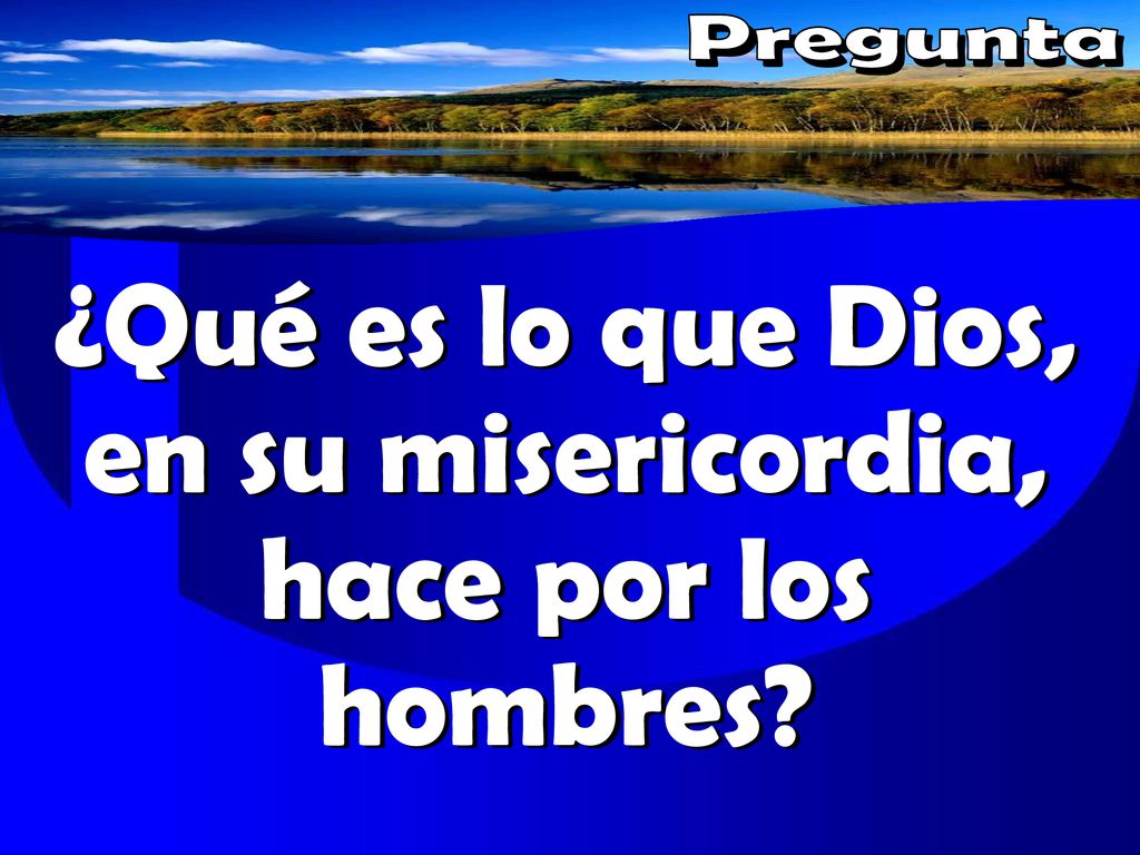 ¿Qué es lo que Dios, en su misericordia, hace por los hombres