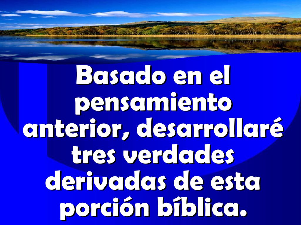 Basado en el pensamiento anterior, desarrollaré tres verdades derivadas de esta porción bíblica.